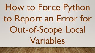 Download the video "How to Force Python to Report an Error for Out-of-Scope Local Variables"