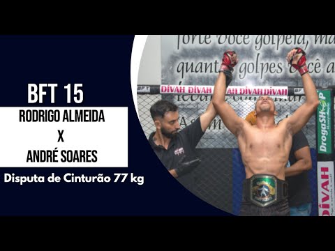 BFT 15 Disputa de Cinturão 77 kg - Rodrigo Almeida X André Soares