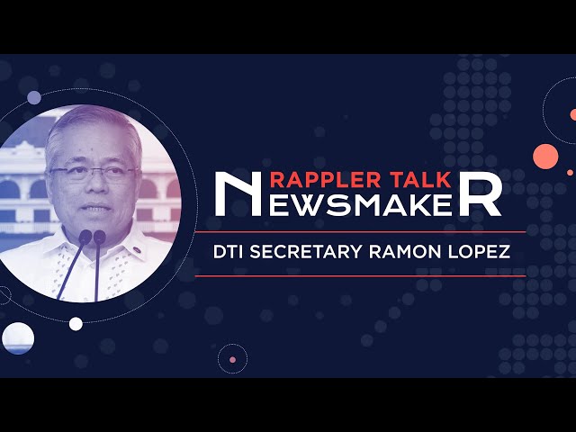 Rappler Talk Newsmaker: DTI Secretary Ramon Lopez