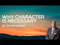 Why Character Is Necessary | Dr. Myles Munroe