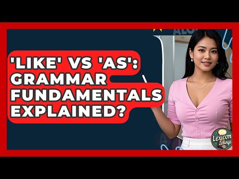 'Like' Vs 'As': Grammar Fundamentals Explained? - Lexicon Lounge