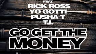 Go Get The Money feat RICK ROSS, YO GOTTI, T.I, PUSHA T