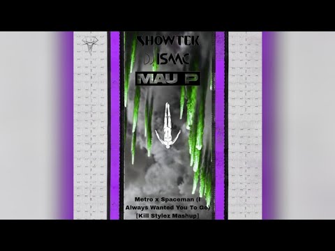 Showtek x DJ Isaac x Mau P - Metro x Spaceman (I Always Wanted You To Go) [Kill Stylez Mashup]