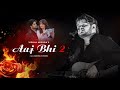 Aaj Bhi 2 Vishal Mishra Music Video Ali Fazal Surbhi Jyoti Kaushal Kishore Sidha Ladka