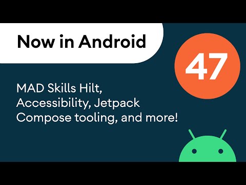Now in Android: 47 - MAD Skills Hilt, Accessibility, Jetpack Compose tooling, and more!