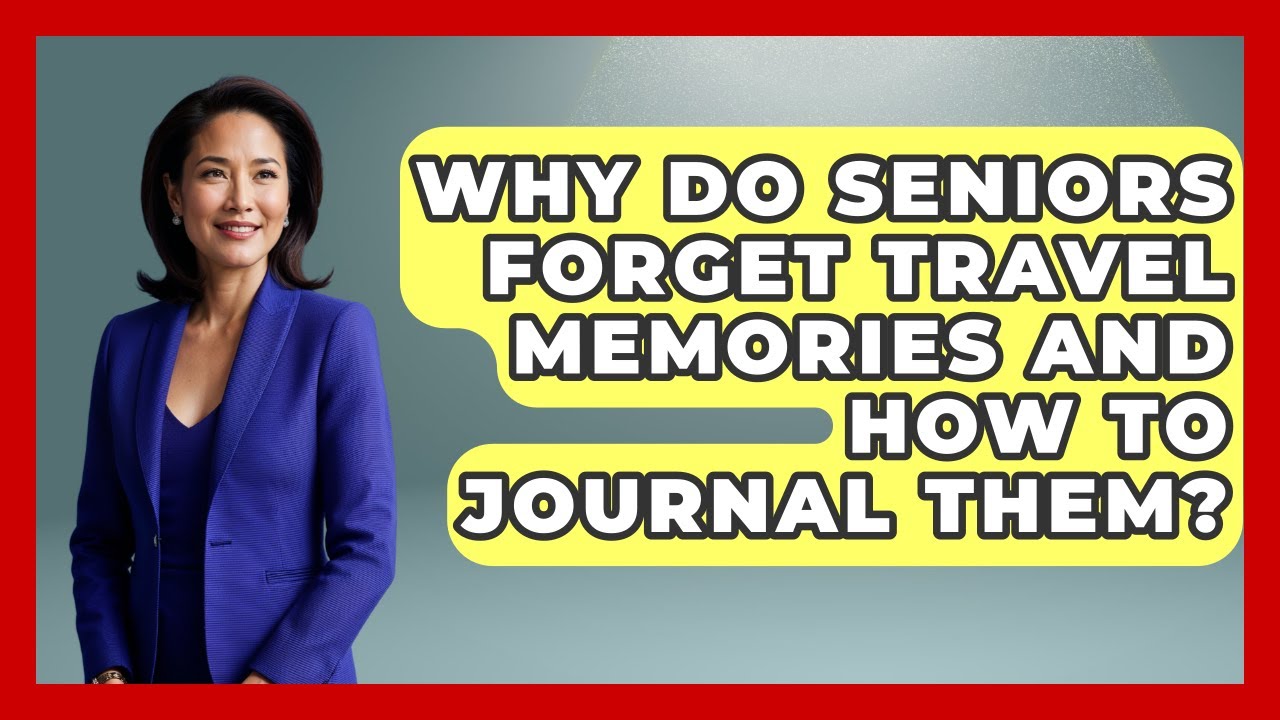 Why Do Seniors Forget Travel Memories And How To Journal Them? - Senior Travel Expert Guide