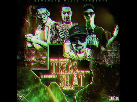 Texas Shit- K.Fuentexaz, Kdubb432, Peso Peso, and Sombrero Muzic