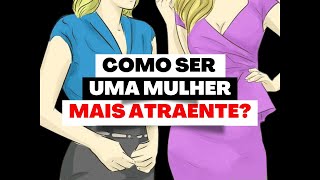 ????????Como Ser Uma Mulher Mais Atraente [ASSISTA, APLIQUE E SEJA ATRAENTE]????