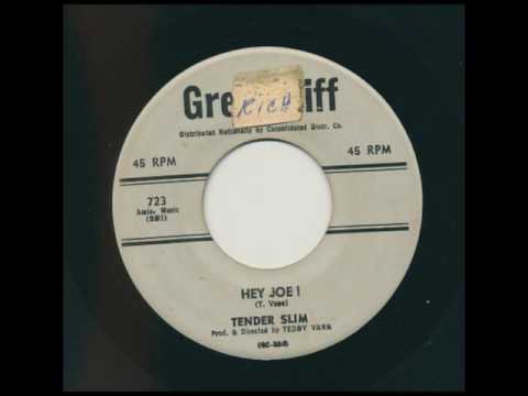 TENDER SLIM Hey Joe! Teddy Vann