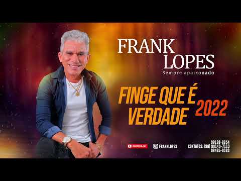 Finge que é verdade - Frank Lopes 2022