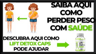 Lift Detox Caps é Bom? Saiba aqui como Perder peso com Saúde!