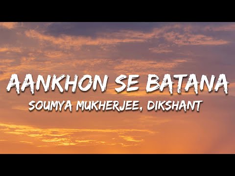 Soumya M., Dikshant, Harshit S. - Aankhon Se Batana (Heartbreak Version) Lyrics | 7clouds Hindi