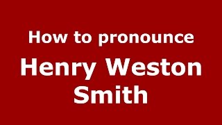 How to pronounce Henry Weston Smith