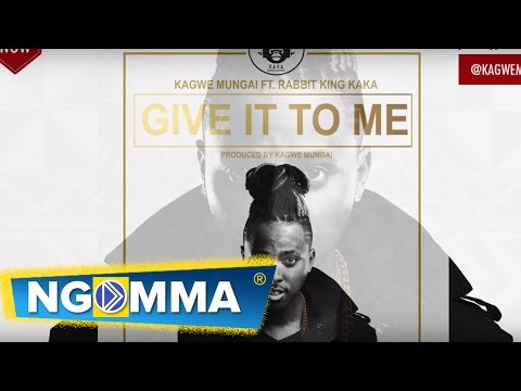Kagwe Mungai - Give It To Me ft. King Kaka (Audio)