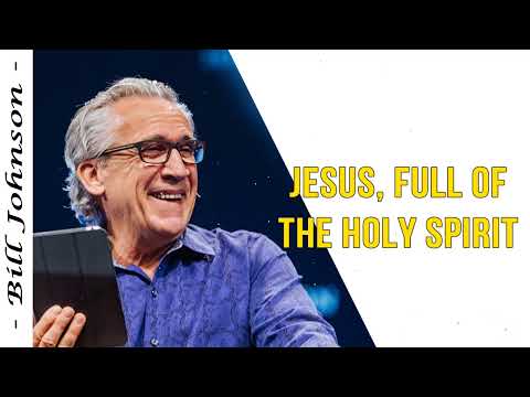 Bill Johnson 2022 New Sermons - Jesus, Full of the Holy Spirit