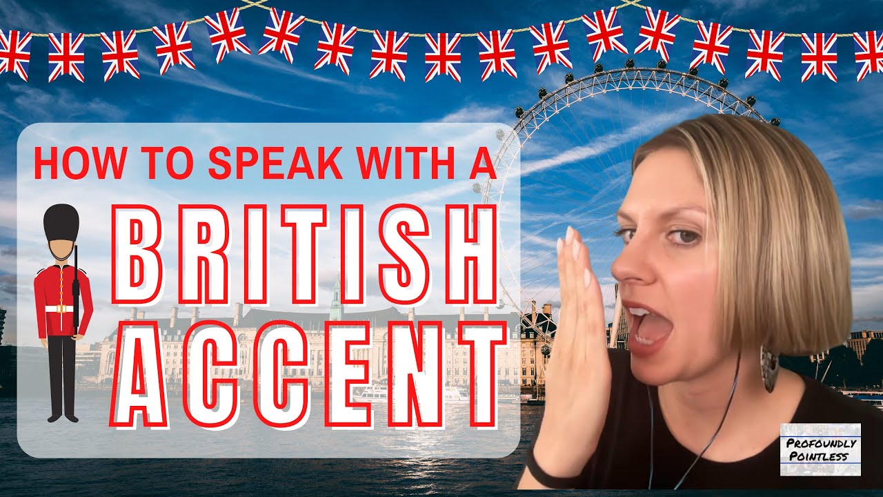 Learn a British Accent in Five Minutes