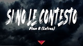 Plan B - Si No Le Contesto (Letras)