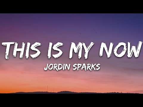 Jordin Sparks - This Is My Now (Lyrics)