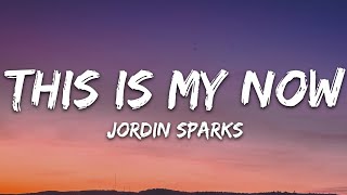 Jordin Sparks - This Is My Now (Lyrics)