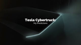 My Tesla Cybertruck Predictions