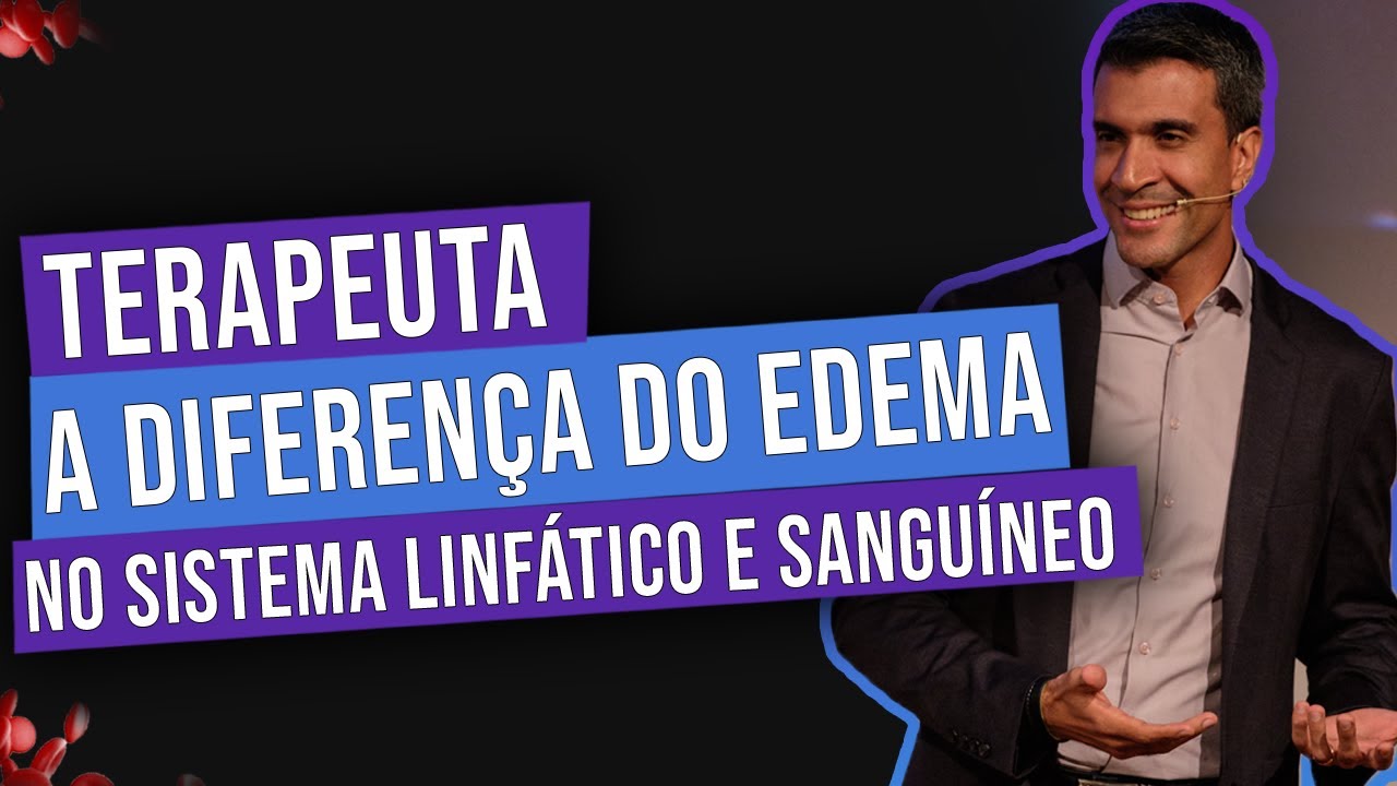 TERAPEUTA: A DIFERENÇA DO EDEMA NO SISTEMA LINFÁTICO E SANGUÍNEO