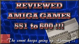 Reviewed AMIGA games 551 - 600 - The count keeps going up !!