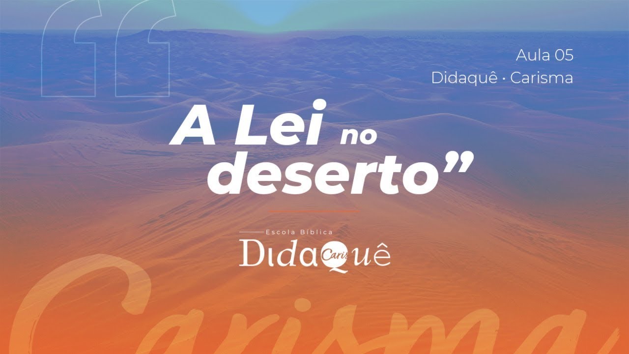 DIDAQUÊ | AULA 05 | A Lei no deserto | Anésio Rodrigues