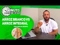 ARROZ INTEGRAL OU ARROZ BRANCO? QUAL É O MAIS SAUDÁVEL?