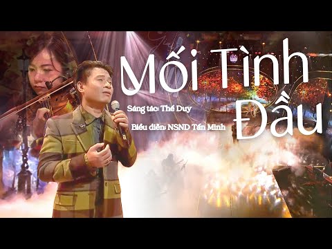 Mối Tình Đầu - NSND Tấn Minh | Sáng tác:  Thế Duy | Nhạc Trữ Tình Lãng Mạn