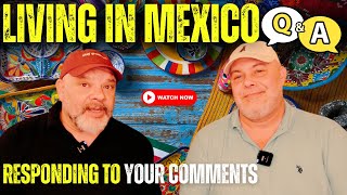 ANSWERS about LIFE IN AJIJIC, MEXICO - We respond to YOUR comments and questions!