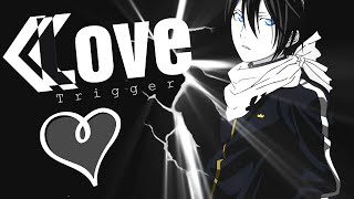 [♡] Noragami AMV || Love Trigger