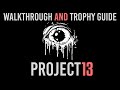 Project 13 Walkthrough Trophy Guide Achievement Guide