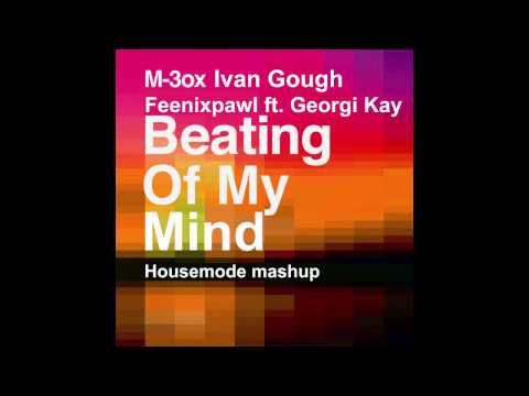 M 3ox, Ivan Gough, Feenixpawl ft. Georgi Kay - Beating Of My Mind (Housemode Mashup)