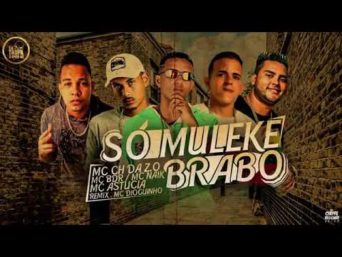 MC CH DA Z.O E BDR E MC NAIK E REMIX MC DIOGUINHO - SÓ MULEKE BRABO MÚSICA NOVA EXCLUSIVA 2019