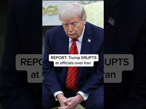 REPORT: Trump ERUPTS at officials over Iran