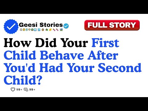 How did your first child behave after you'd had your second child? Emma was four ...Reddit Stories