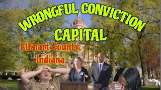 Systemic Corruption - A Story of Wrongful Convictions and Official Misconduct in Elkhart, Indiana