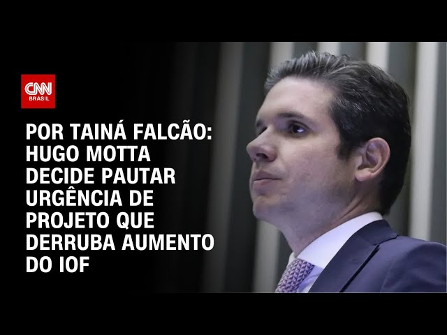 Hugo Motta decide pautar urgência de projeto que derruba aumento do IOF | BASTIDORES CNN