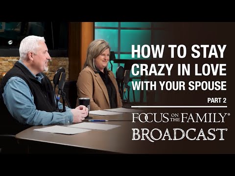 How to Stay Crazy in Love with Your Spouse (Part 2) - Dr. Greg & Erin Smalley