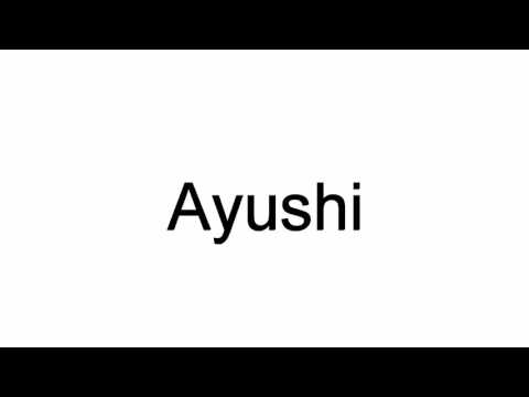 How To Pronounce Ayushi