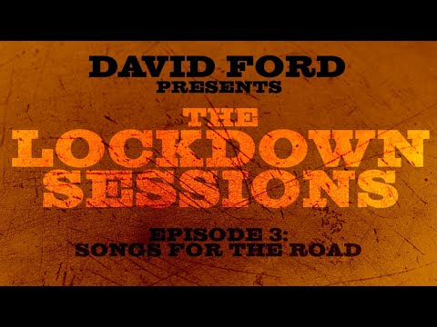 David Ford presents The Lockdown Sessions: Episode 3 - Songs for the Road