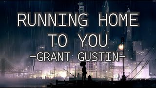 GRANT  GUSTIN - RUNNING HOME TO YOU (LYRICS)
