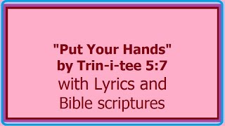 Put Your Hands by Trin-i-tee 5:7 with Lyrics