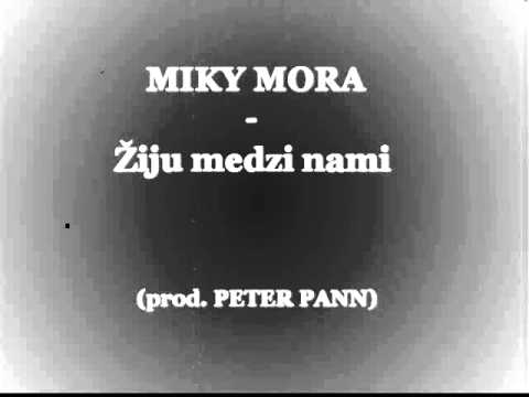 Miky Mora & Peter Pann - Ziju medzi nami