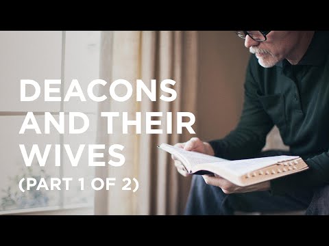Deacons and Their Wives (Part 1 of 2) - 05/24/23