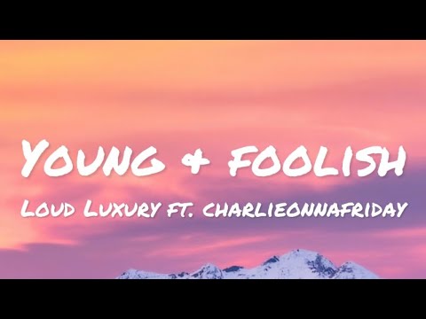 Loud Luxury ft. charlieonnafriday - Young & Foolish (lyrics)