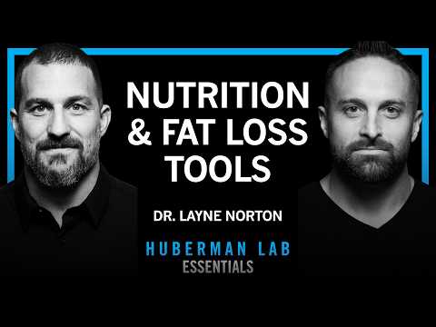 @hubermanlab - "Essentials: The Science of Eating for Health, Fat Loss & Lean Muscle | Dr. Layne Norton"