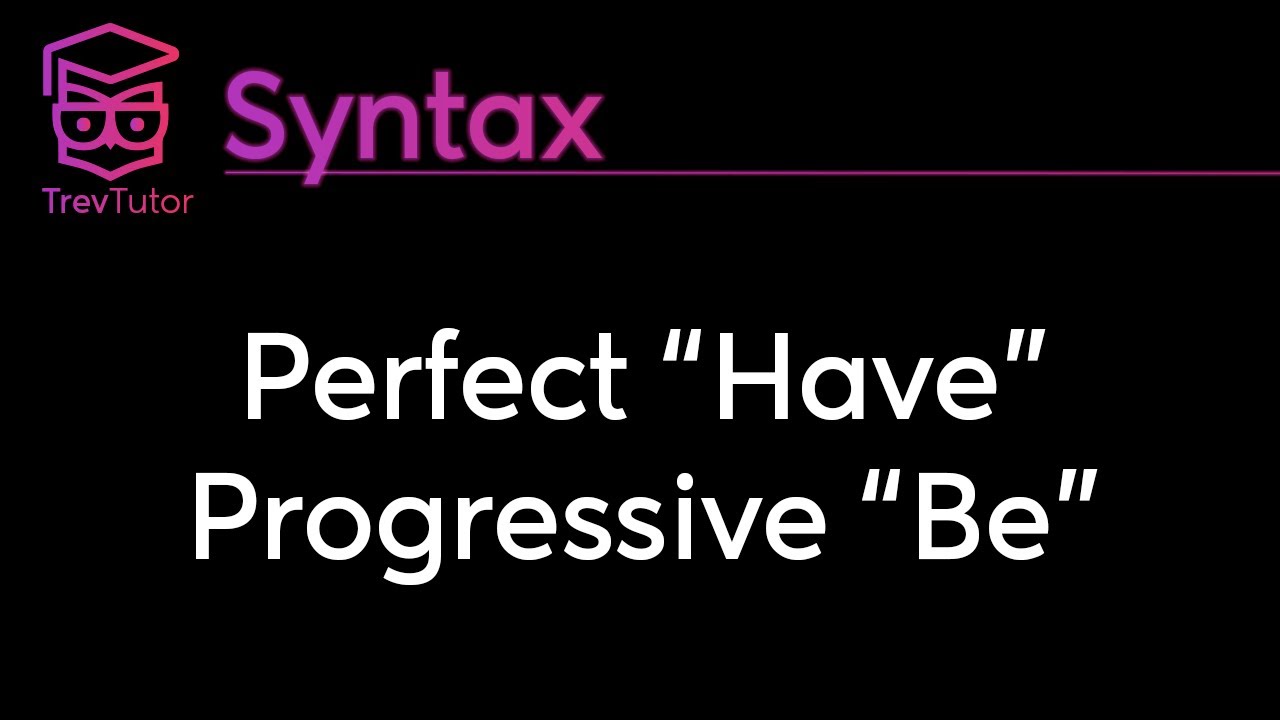 [Syntax] Perfect and Progressive Phrases