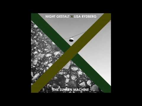 Night Gestalt X Lisa Rydberg - The Sunken Machine