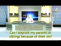 Can I boycott my Parents and Siblings because of their Sins? - Sheikh Assim Al Hakeem